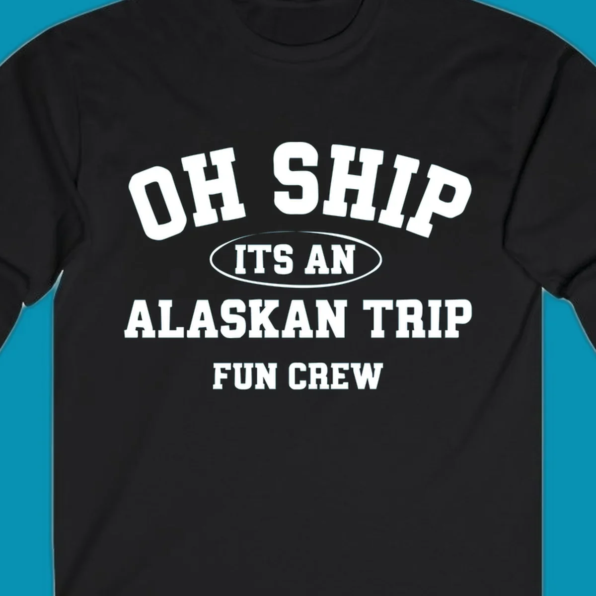 Oh Ship It's An Alaskan Trip Fun Crew design with bold white block lettering and pun text on gray background