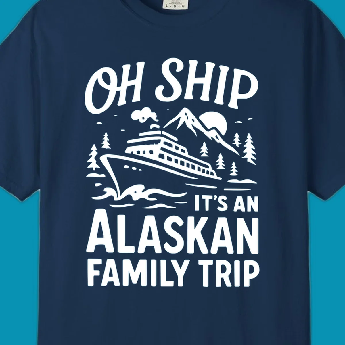 White illustration of a cruise ship with mountains and trees showing 'Oh Ship It's An Alaskan Family Trip' text design