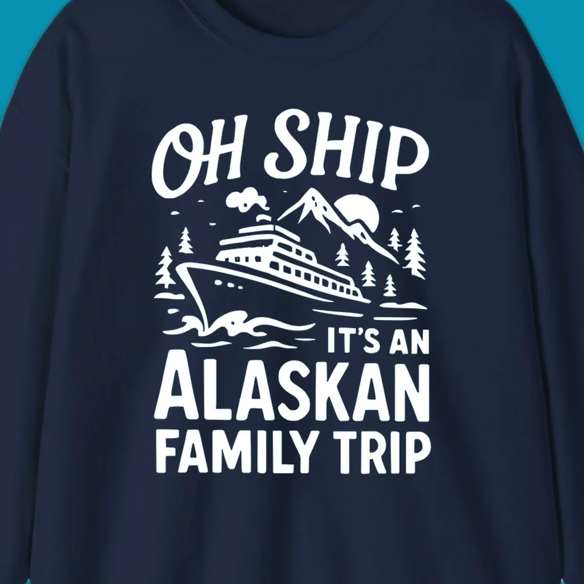 White illustration of a cruise ship with mountains and trees showing 'Oh Ship It's An Alaskan Family Trip' text design