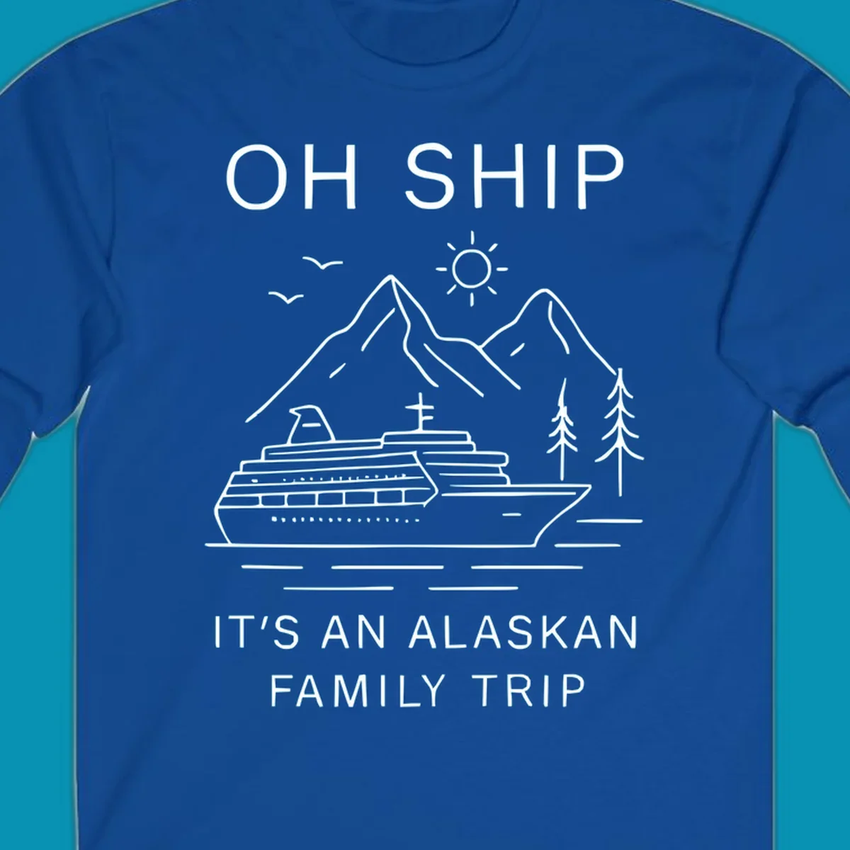 Minimalist line art design with cruise ship, mountains, pine trees and sun, text reads 'Oh Ship It's An Alaskan Family Trip'