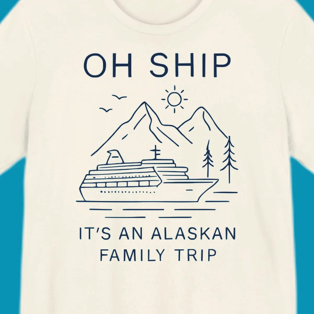 Minimalist line art design with cruise ship, mountains, pine trees and sun, text reads 'Oh Ship It's An Alaskan Family Trip'