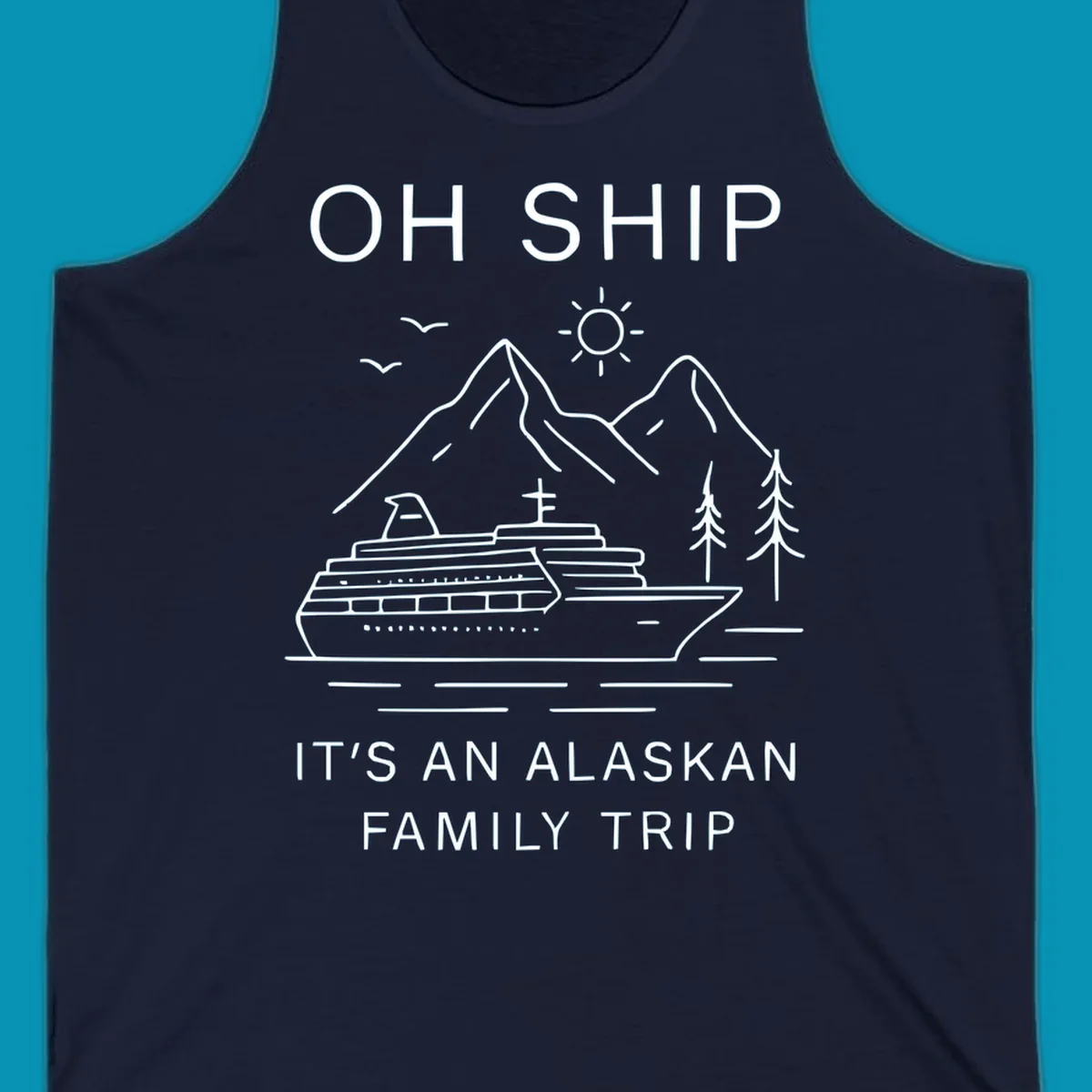 Minimalist line art design with cruise ship, mountains, pine trees and sun, text reads 'Oh Ship It's An Alaskan Family Trip'