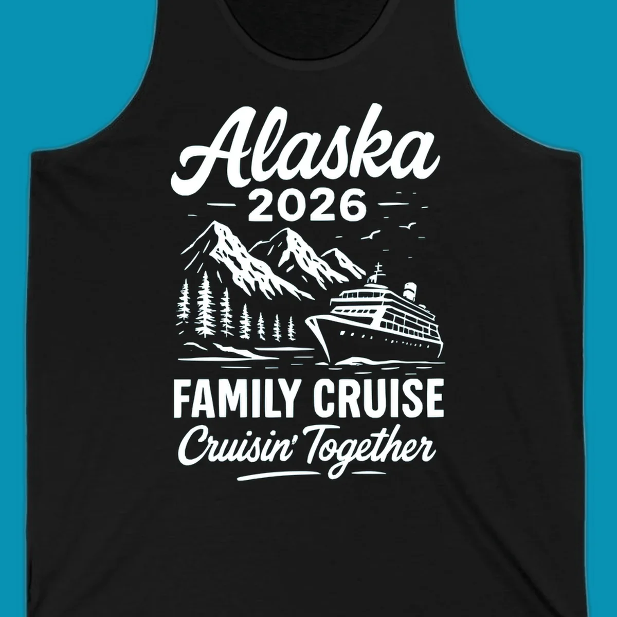 Alaska 2026 family cruise design featuring a cruise ship, snow mountains, forests, and 'Cruisin' Together' text