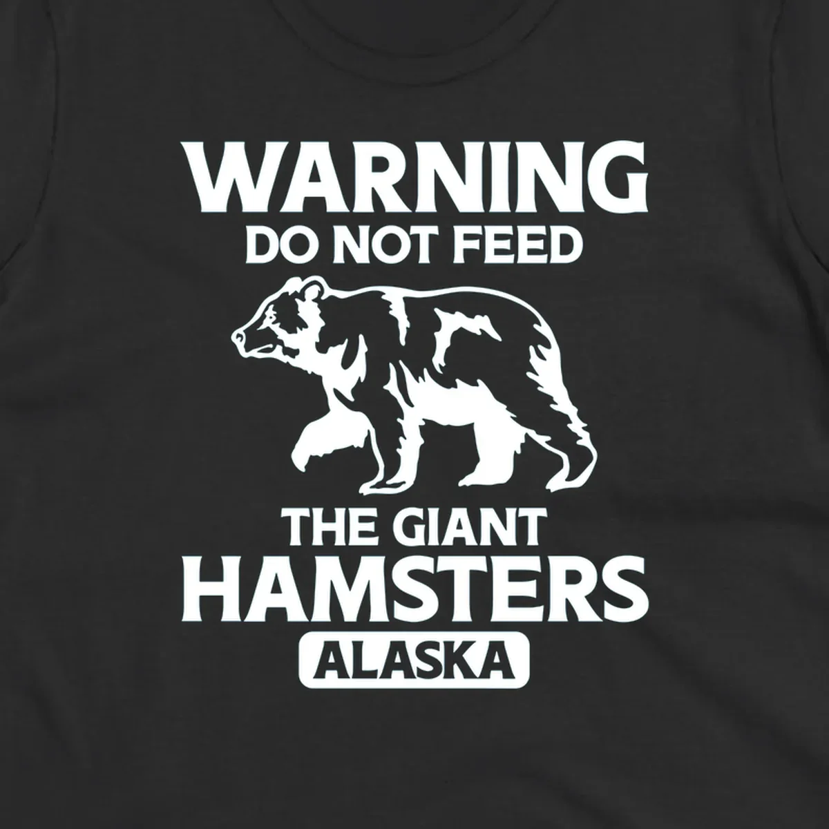 White bear silhouette with bold warning text 'Do Not Feed The Giant Hamsters Alaska' on gray background