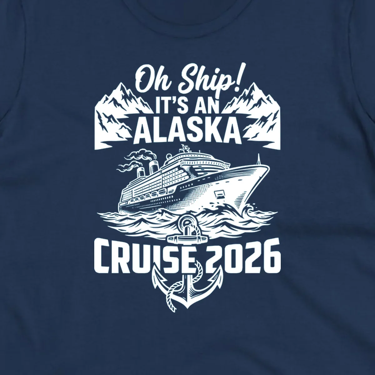 Vintage-style cruise design with 'Oh Ship It's An Alaska Cruise 2026' text, featuring a large ship, mountains, waves, and anchor graphic