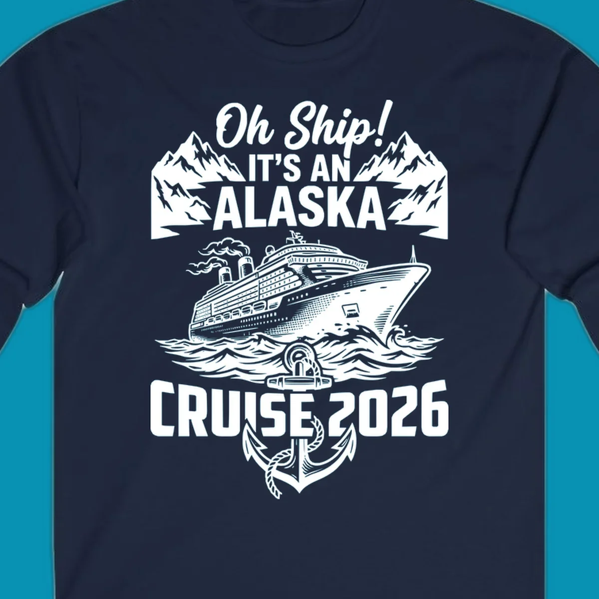 Vintage-style cruise design with 'Oh Ship It's An Alaska Cruise 2026' text, featuring a large ship, mountains, waves, and anchor graphic