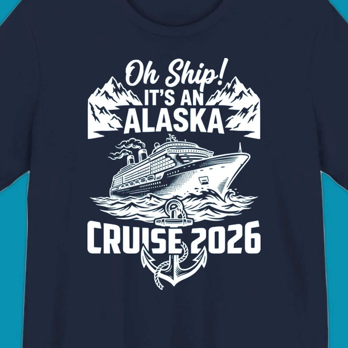 Vintage-style cruise design with 'Oh Ship It's An Alaska Cruise 2026' text, featuring a large ship, mountains, waves, and anchor graphic