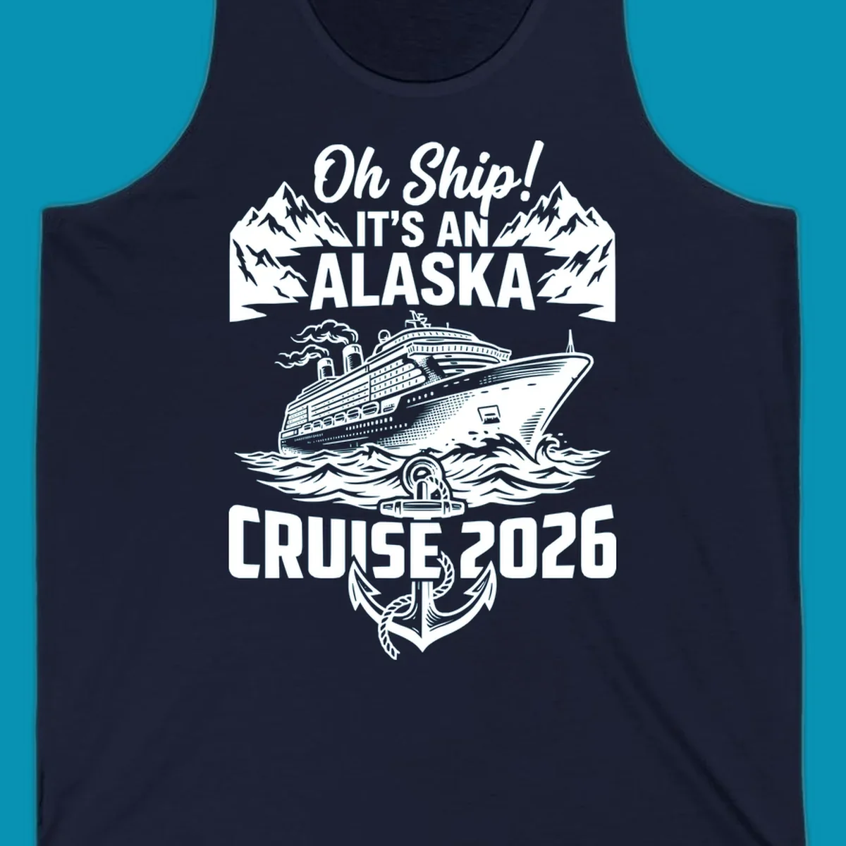 Vintage-style cruise design with 'Oh Ship It's An Alaska Cruise 2026' text, featuring a large ship, mountains, waves, and anchor graphic