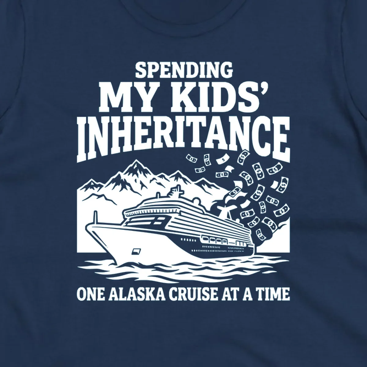 Humorous cruise design with ship, mountains, and flying money bills featuring 'Spending My Kids' Inheritance' text