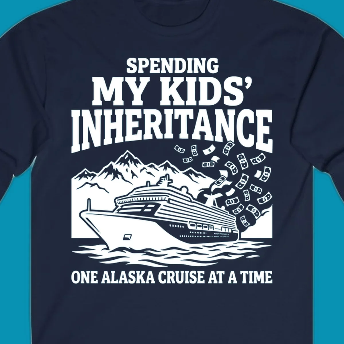 Humorous cruise design with ship, mountains, and flying money bills featuring 'Spending My Kids' Inheritance' text