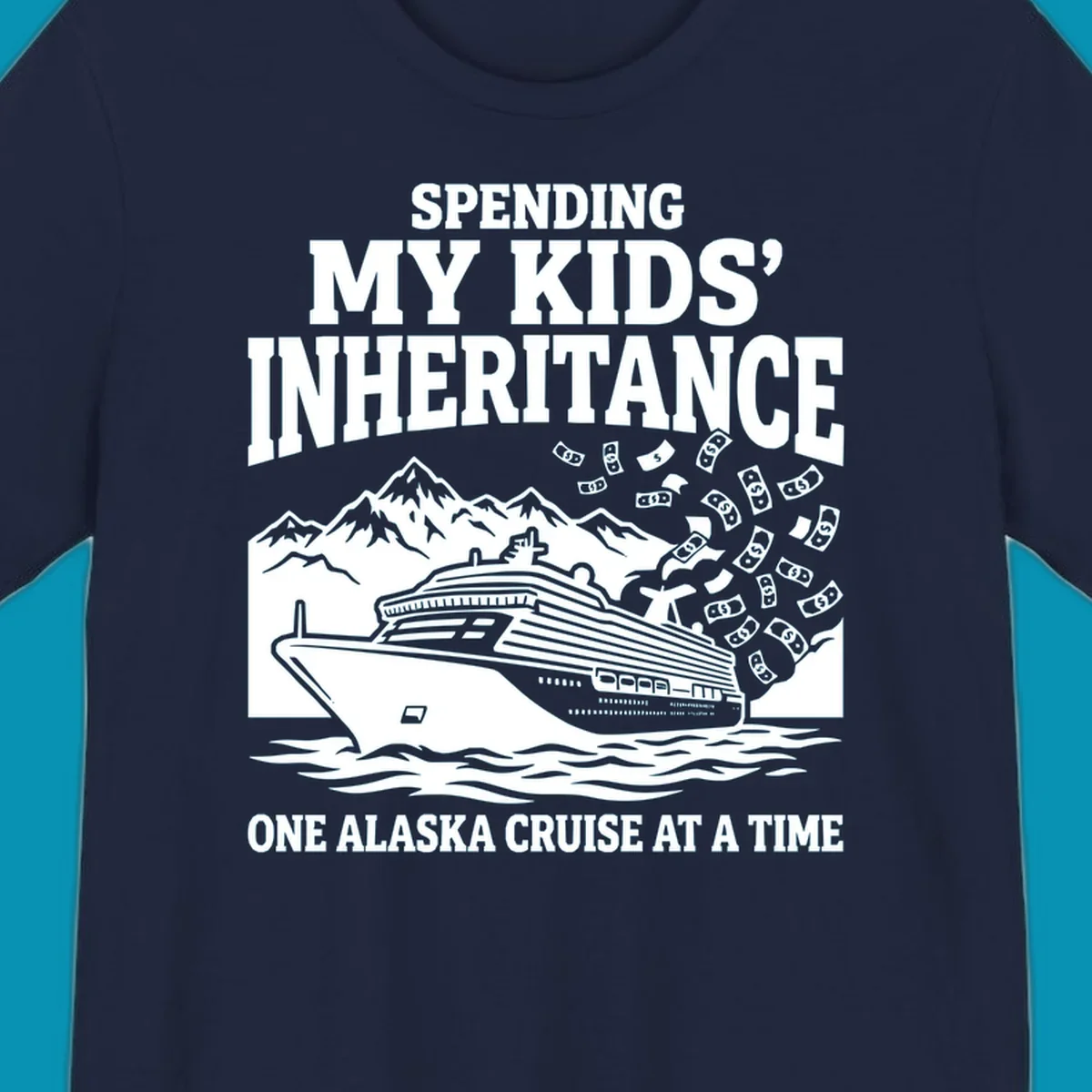 Humorous cruise design with ship, mountains, and flying money bills featuring 'Spending My Kids' Inheritance' text