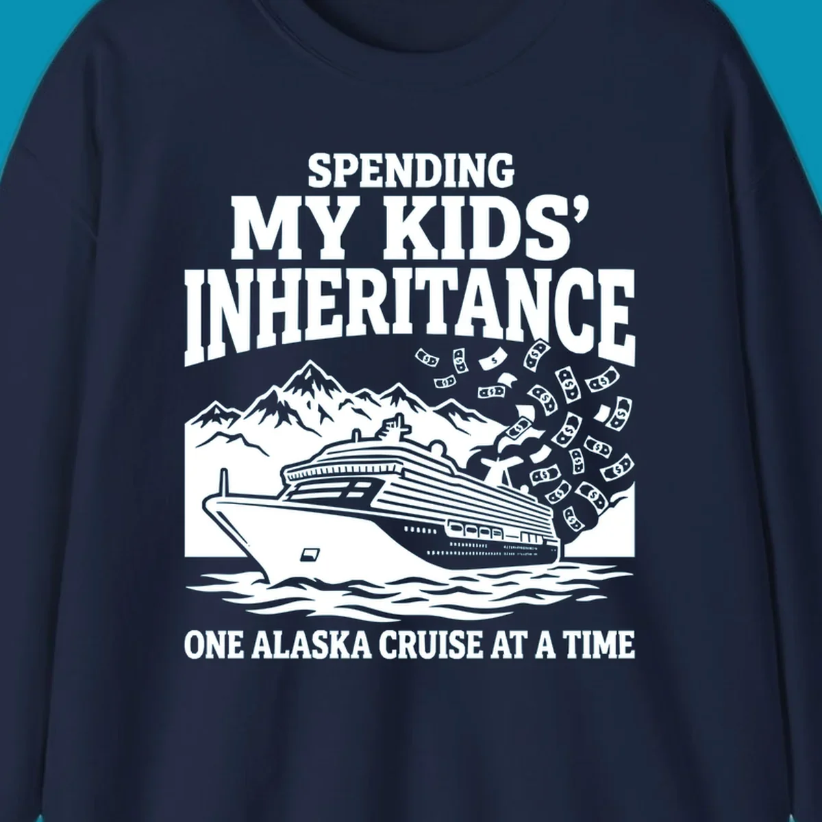Humorous cruise design with ship, mountains, and flying money bills featuring 'Spending My Kids' Inheritance' text