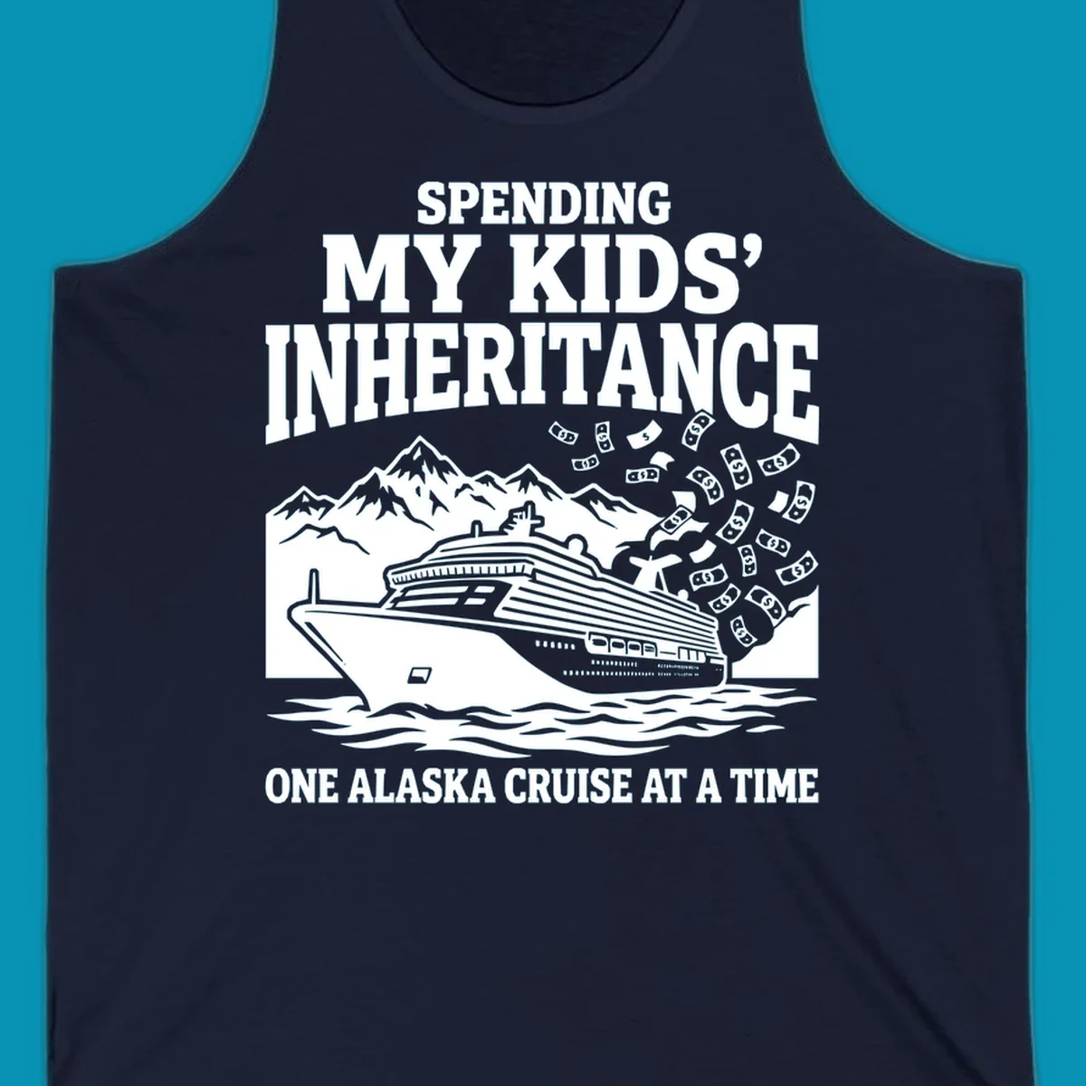 Humorous cruise design with ship, mountains, and flying money bills featuring 'Spending My Kids' Inheritance' text
