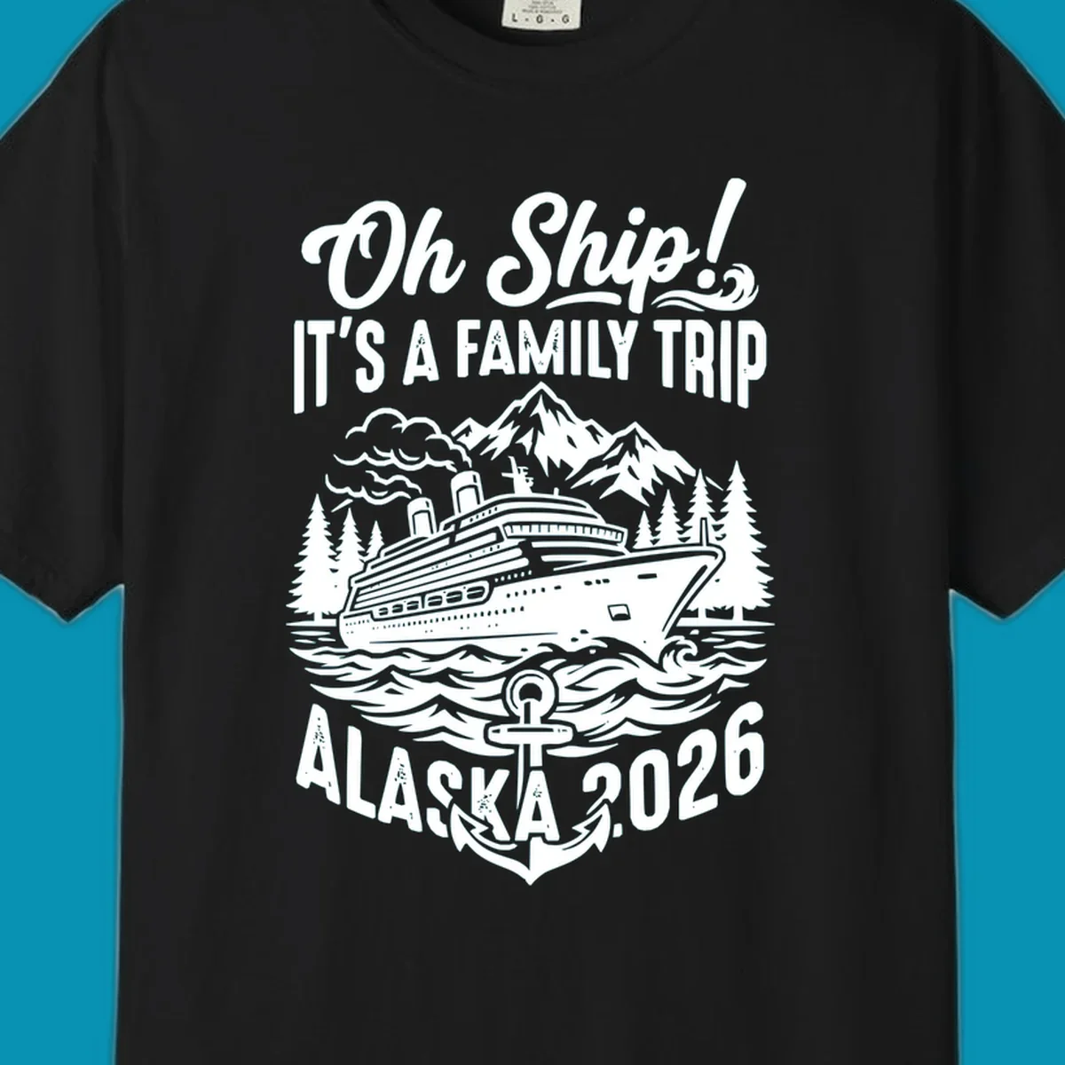 Oh Ship family cruise design featuring a cruise ship in Alaskan waters with mountains, pine trees, waves, and anchor, text reads 'It's A Family Trip Alaska 2026'