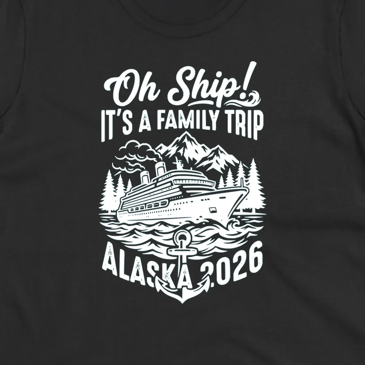 Oh Ship family cruise design featuring a cruise ship in Alaskan waters with mountains, pine trees, waves, and anchor, text reads 'It's A Family Trip Alaska 2026'