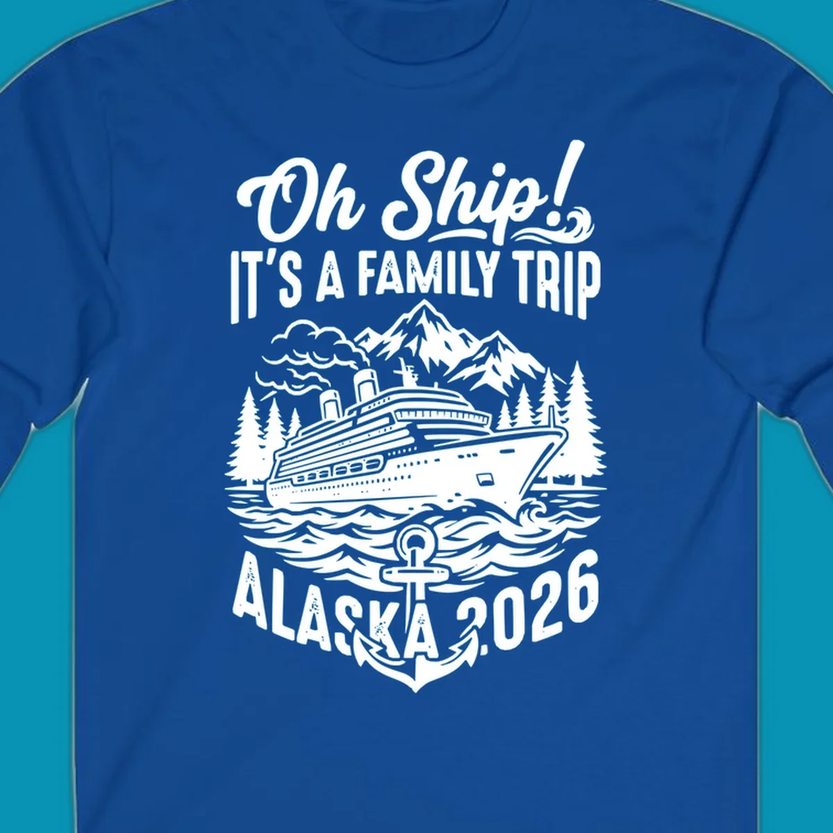 Oh Ship family cruise design featuring a cruise ship in Alaskan waters with mountains, pine trees, waves, and anchor, text reads 'It's A Family Trip Alaska 2026'