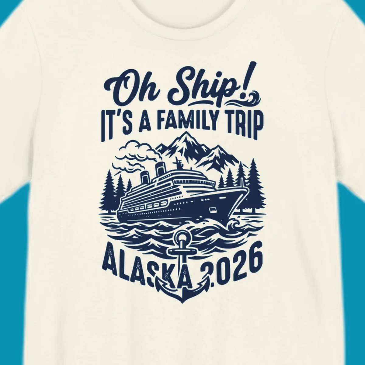 Oh Ship family cruise design featuring a cruise ship in Alaskan waters with mountains, pine trees, waves, and anchor, text reads 'It's A Family Trip Alaska 2026'