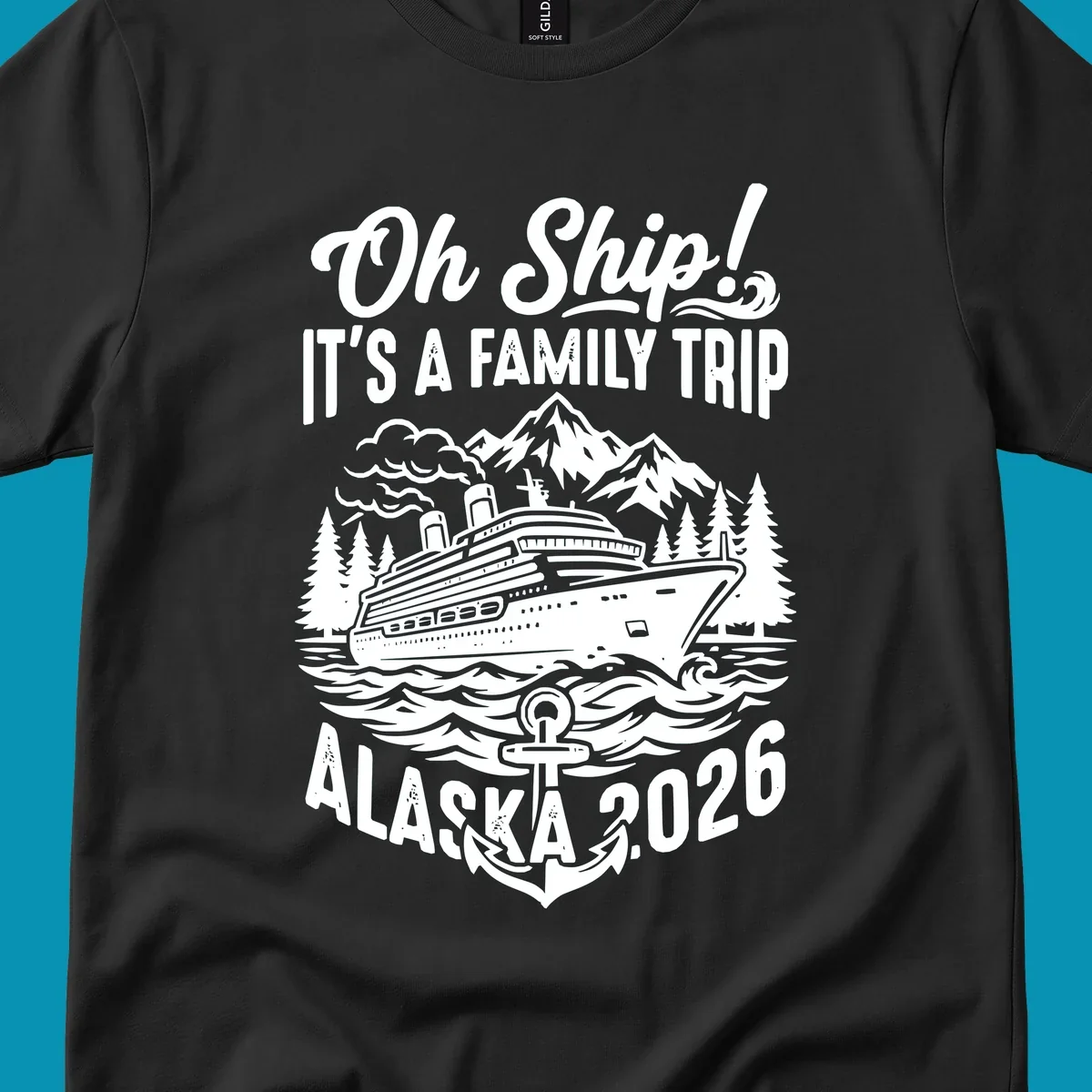 Oh Ship family cruise design featuring a cruise ship in Alaskan waters with mountains, pine trees, waves, and anchor, text reads 'It's A Family Trip Alaska 2026'