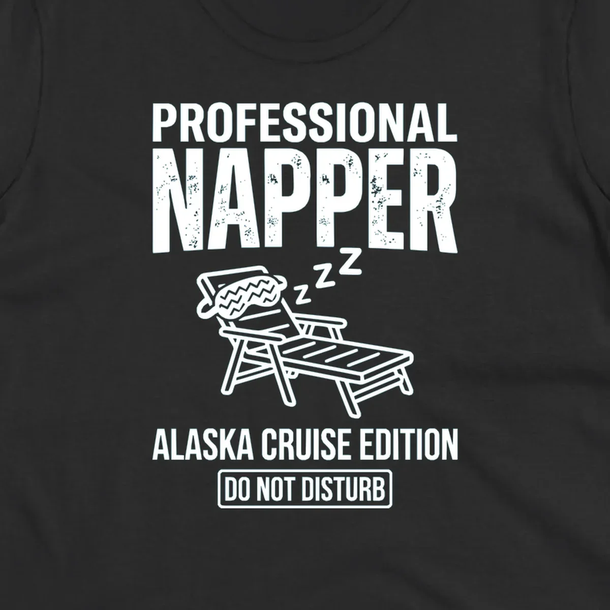 Professional napper cruise design: sleeping figure in beach chair with z's, bold distressed text reading Professional Napper Alaska Cruise Edition Do Not Disturb