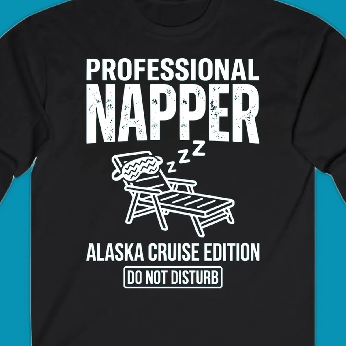 Professional napper cruise design: sleeping figure in beach chair with z's, bold distressed text reading Professional Napper Alaska Cruise Edition Do Not Disturb