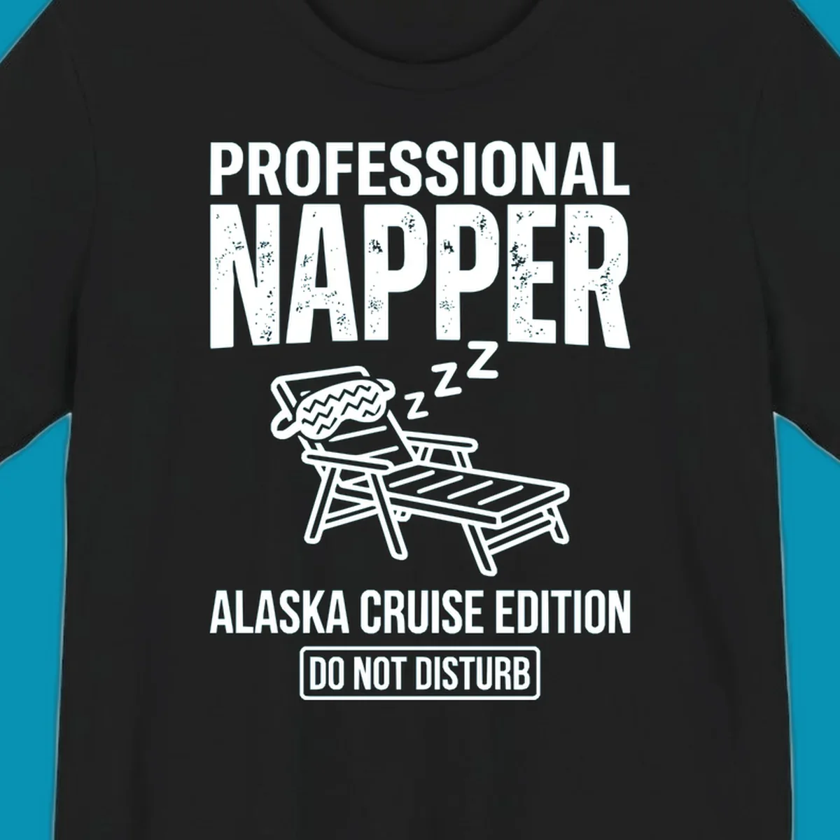 Professional napper cruise design: sleeping figure in beach chair with z's, bold distressed text reading Professional Napper Alaska Cruise Edition Do Not Disturb