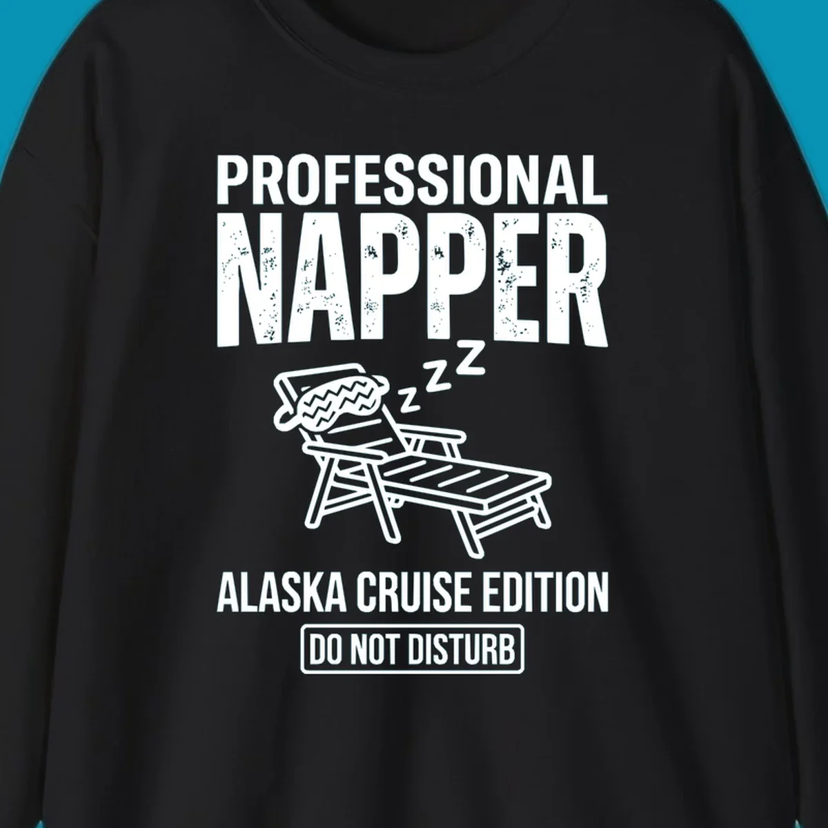 Professional napper cruise design: sleeping figure in beach chair with z's, bold distressed text reading Professional Napper Alaska Cruise Edition Do Not Disturb