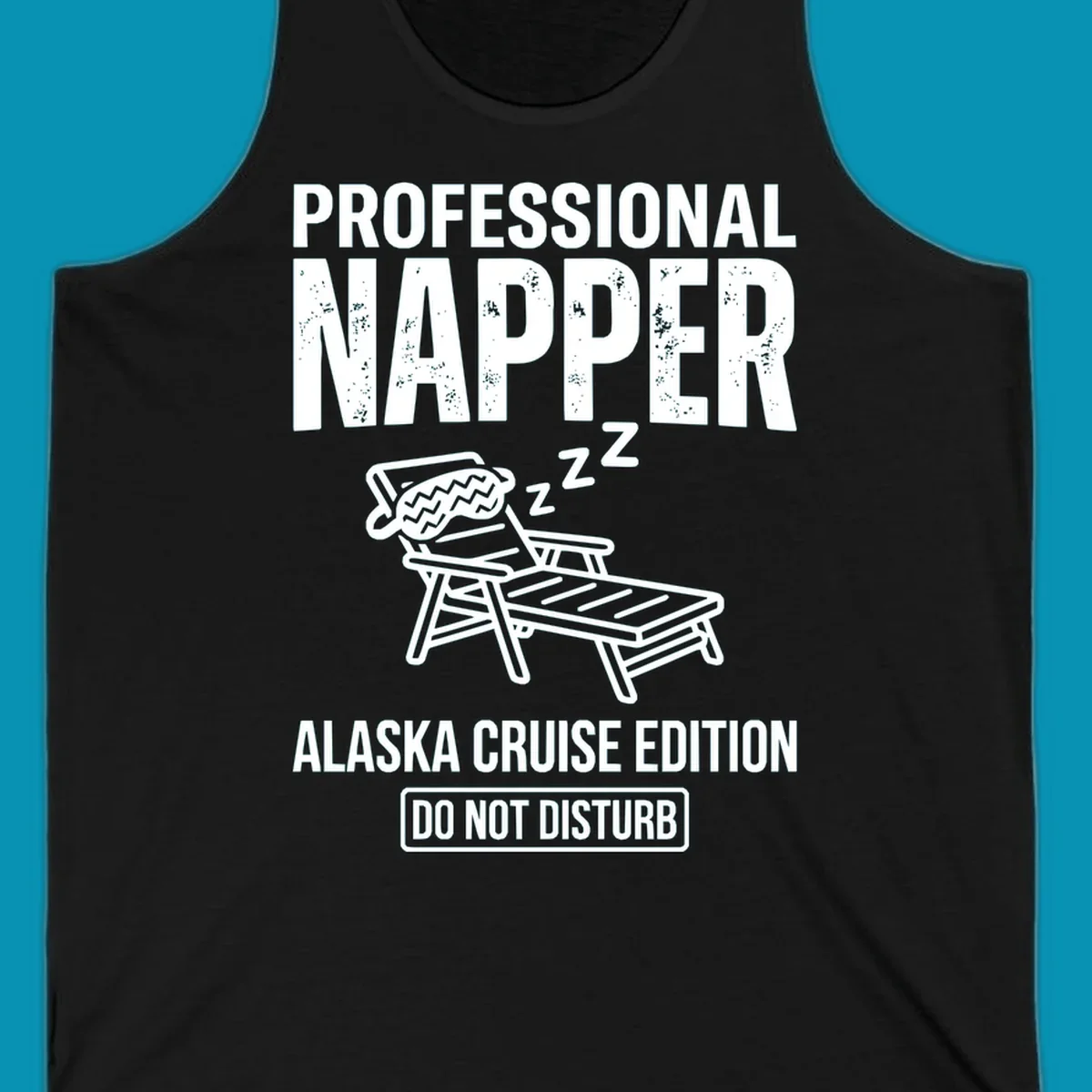 Professional napper cruise design: sleeping figure in beach chair with z's, bold distressed text reading Professional Napper Alaska Cruise Edition Do Not Disturb