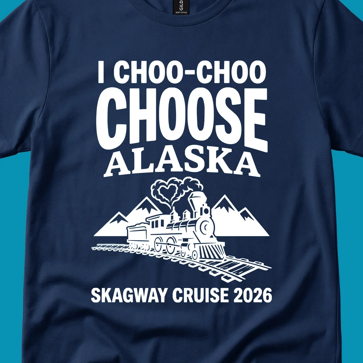 Choo-choo-choose-skagway design: vintage steam locomotive on tracks with mountains and heart-shaped steam cloud, text reads I Choo-Choo Choose Alaska Skagway Cruise 2026
