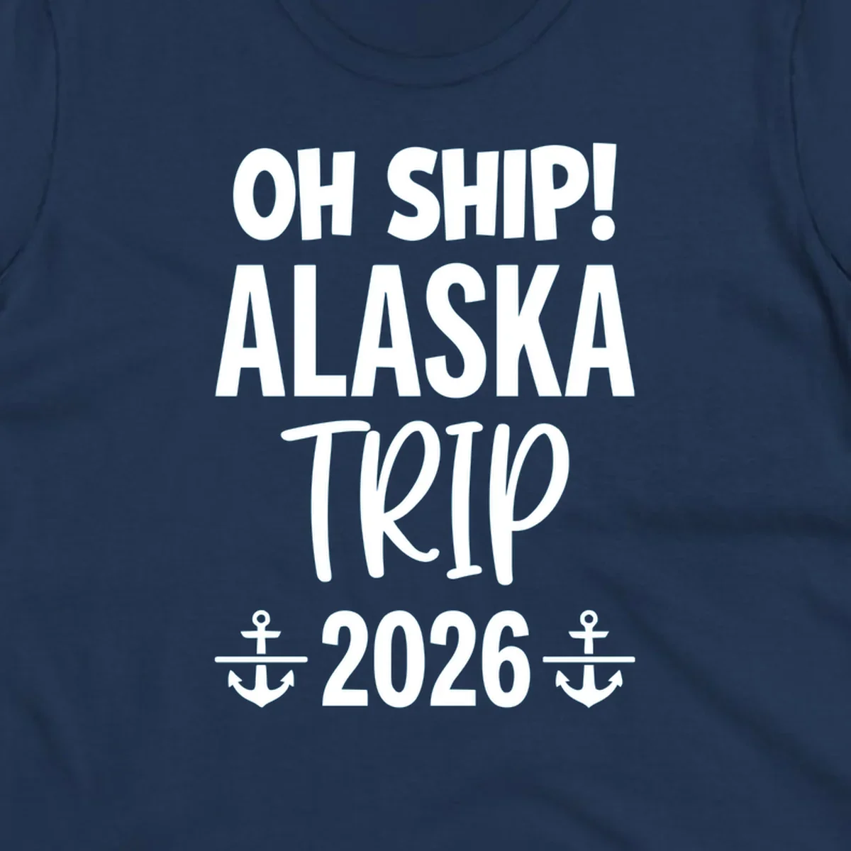 White text on gray background reading 'OH SHIP! ALASKA TRIP 2026' with anchor symbols, a playful cruise vacation design