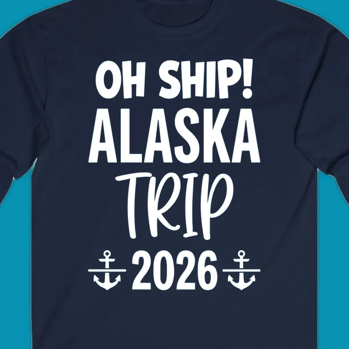 White text on gray background reading 'OH SHIP! ALASKA TRIP 2026' with anchor symbols, a playful cruise vacation design