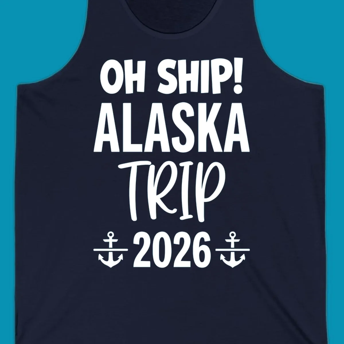 White text on gray background reading 'OH SHIP! ALASKA TRIP 2026' with anchor symbols, a playful cruise vacation design