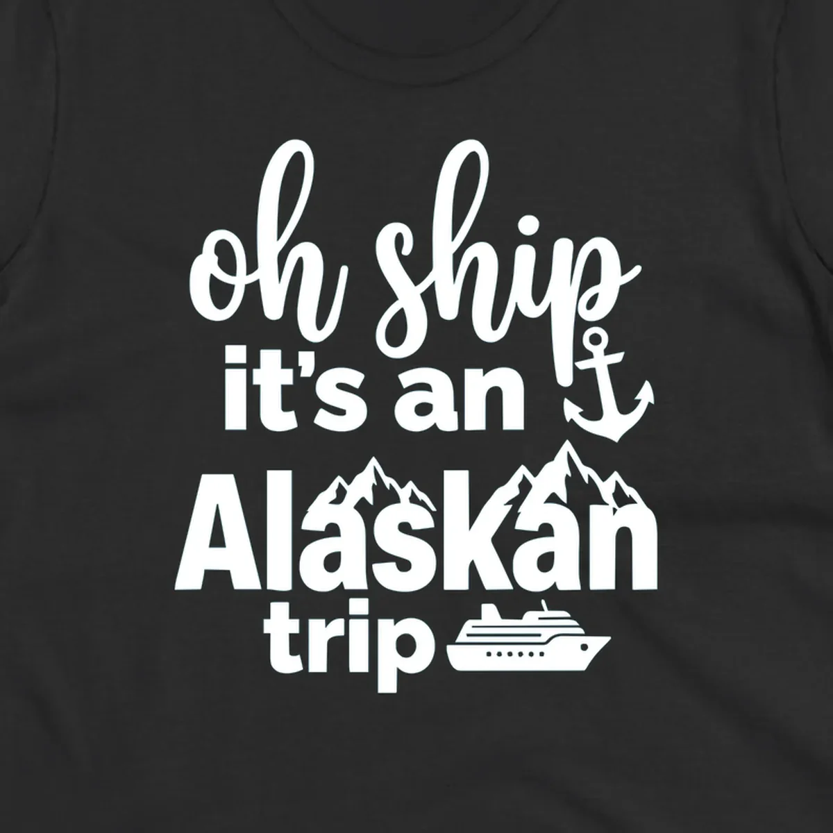White text and nautical graphics on gray background reading 'Oh Ship it's an Alaskan trip' with anchor, mountains, and cruise ship icons