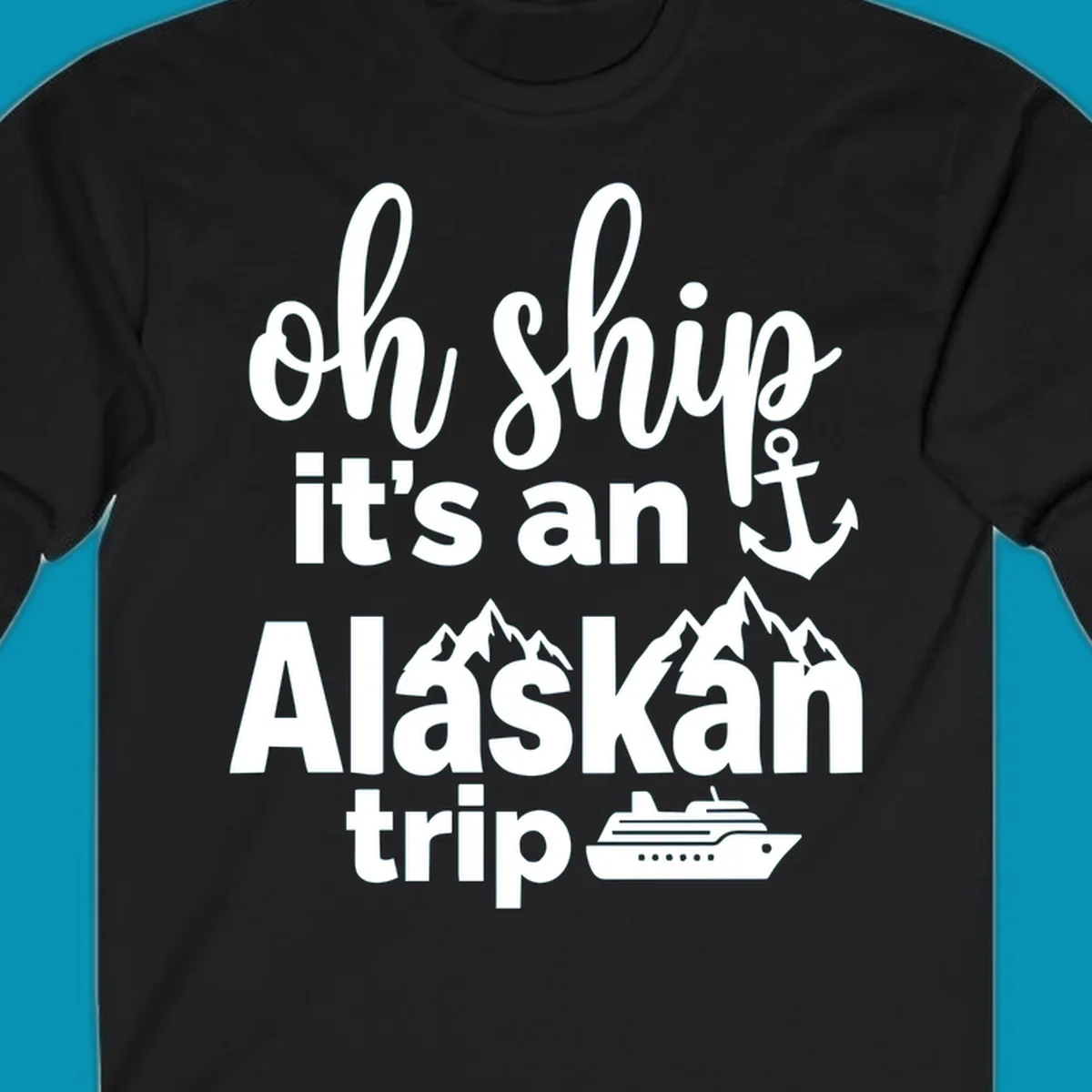 White text and nautical graphics on gray background reading 'Oh Ship it's an Alaskan trip' with anchor, mountains, and cruise ship icons