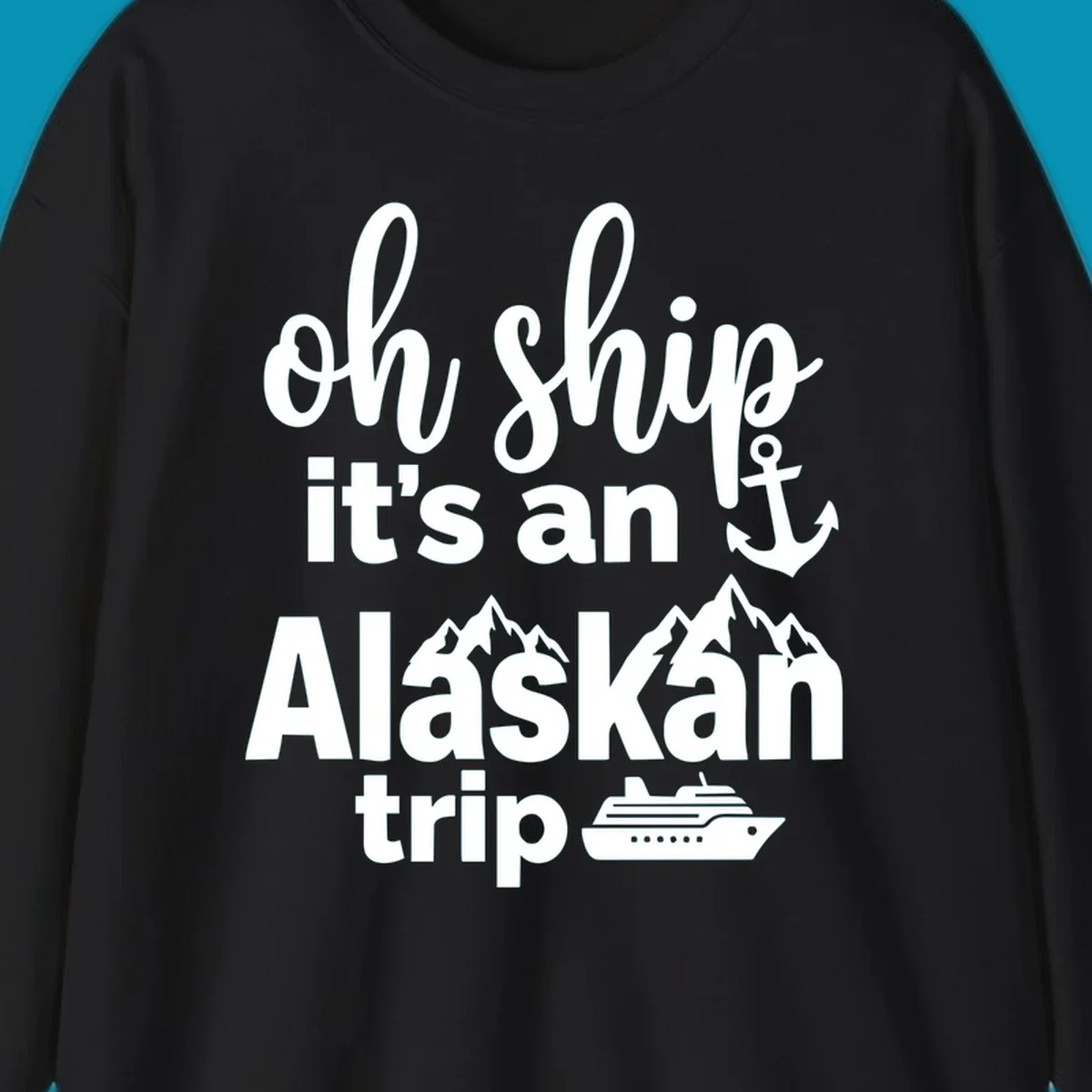 White text and nautical graphics on gray background reading 'Oh Ship it's an Alaskan trip' with anchor, mountains, and cruise ship icons