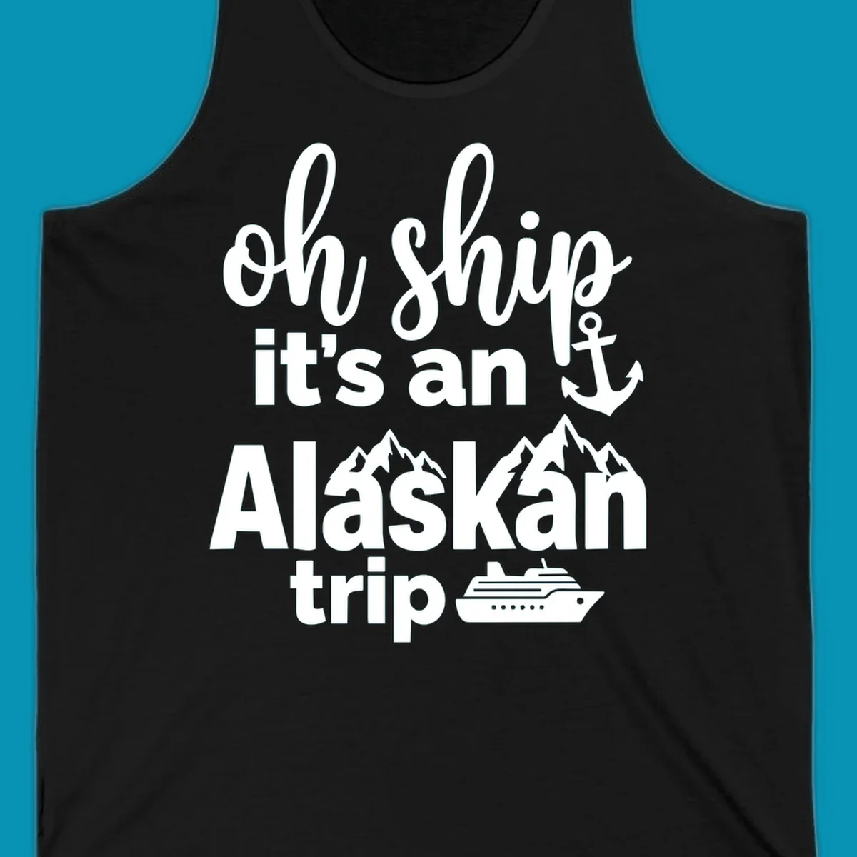 White text and nautical graphics on gray background reading 'Oh Ship it's an Alaskan trip' with anchor, mountains, and cruise ship icons