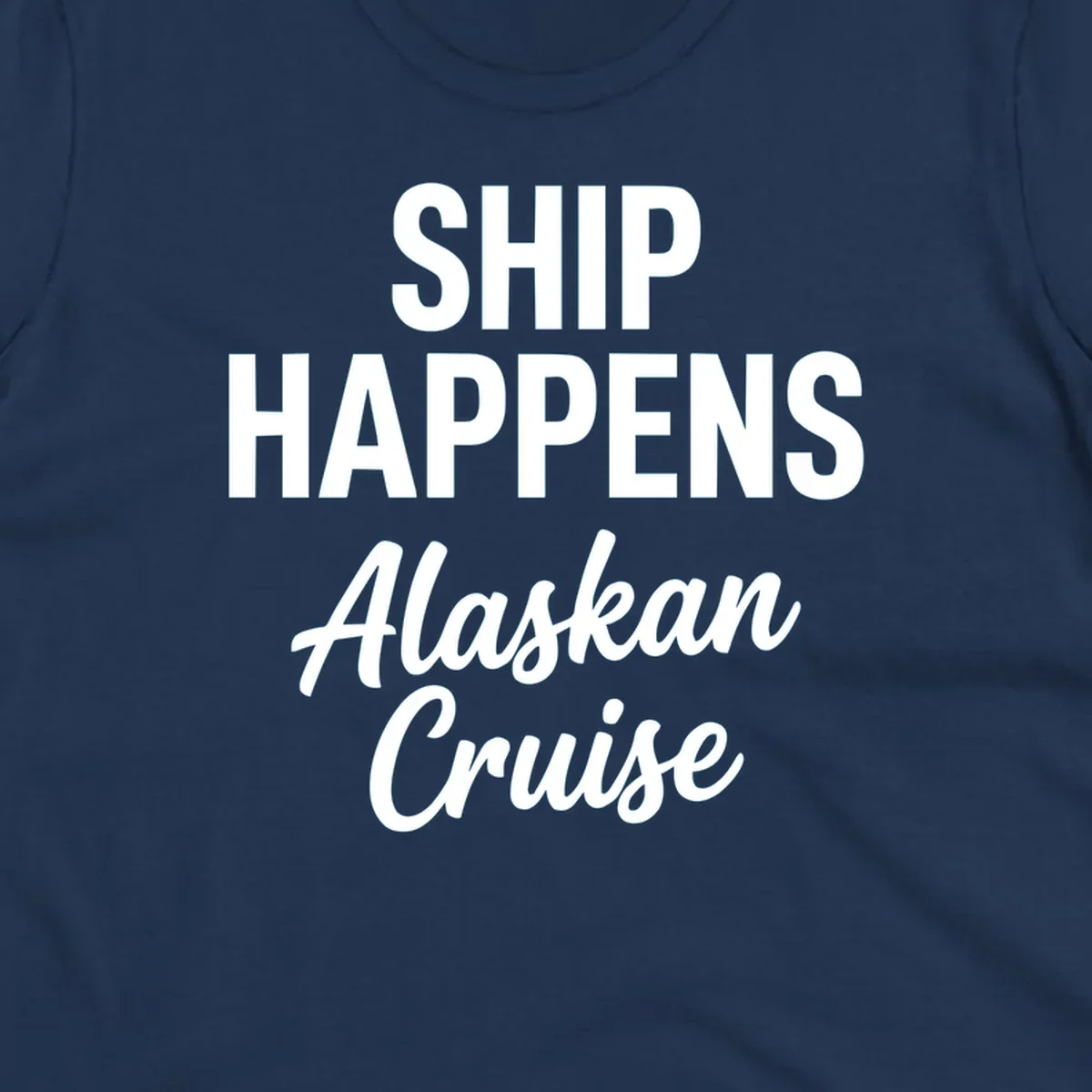 White text on gray background reading 'SHIP HAPPENS' above 'Alaskan Cruise' in playful typography design