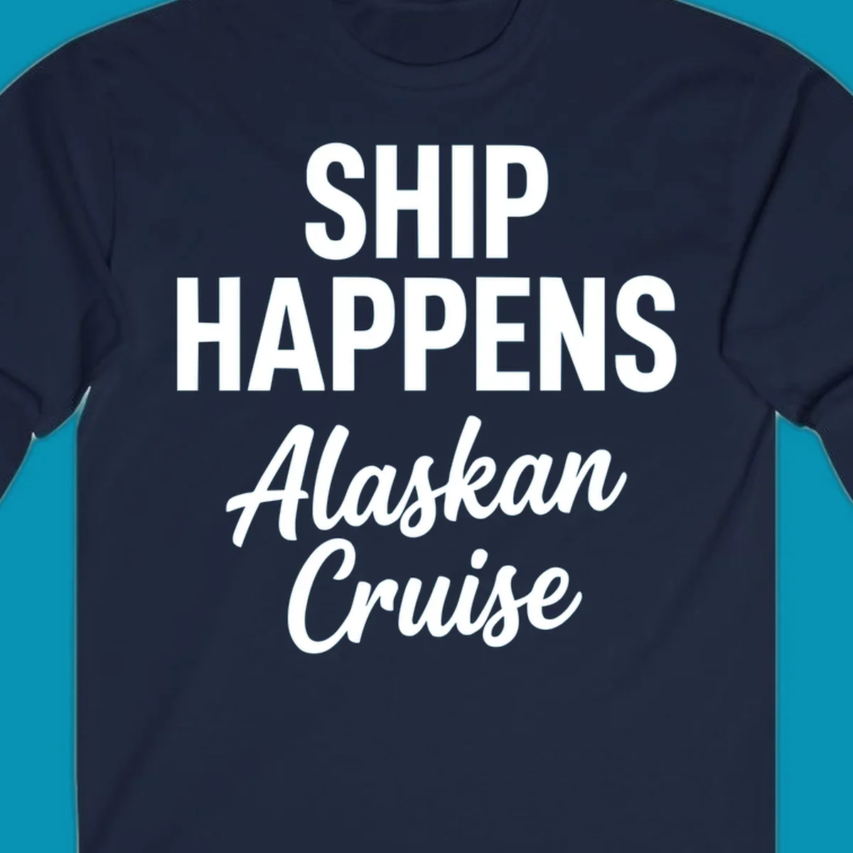 White text on gray background reading 'SHIP HAPPENS' above 'Alaskan Cruise' in playful typography design