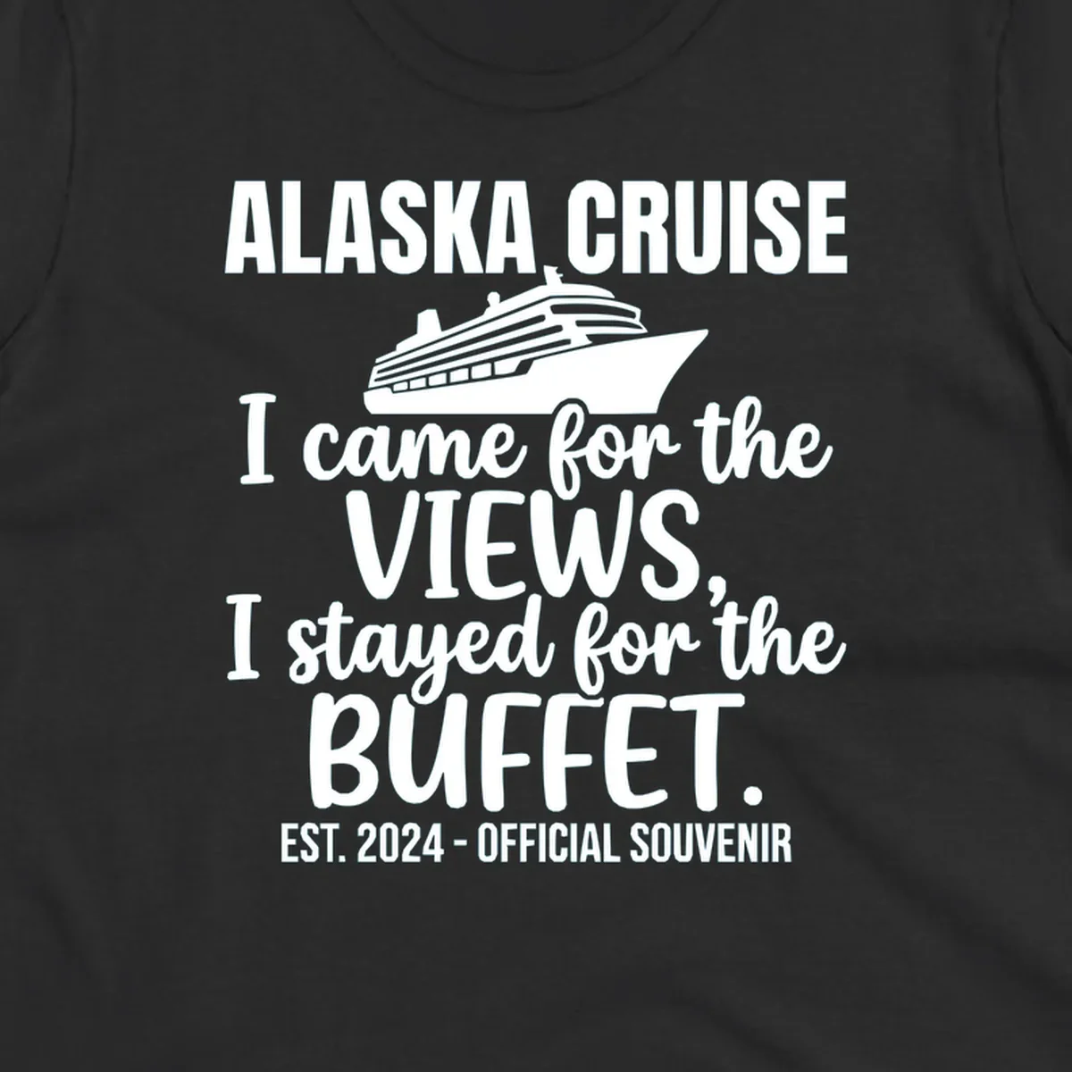 Gray t-shirt design with white cruise ship illustration and text reading 'I came for the views, I stayed for the buffet' — a funny Alaska cruise souvenir design