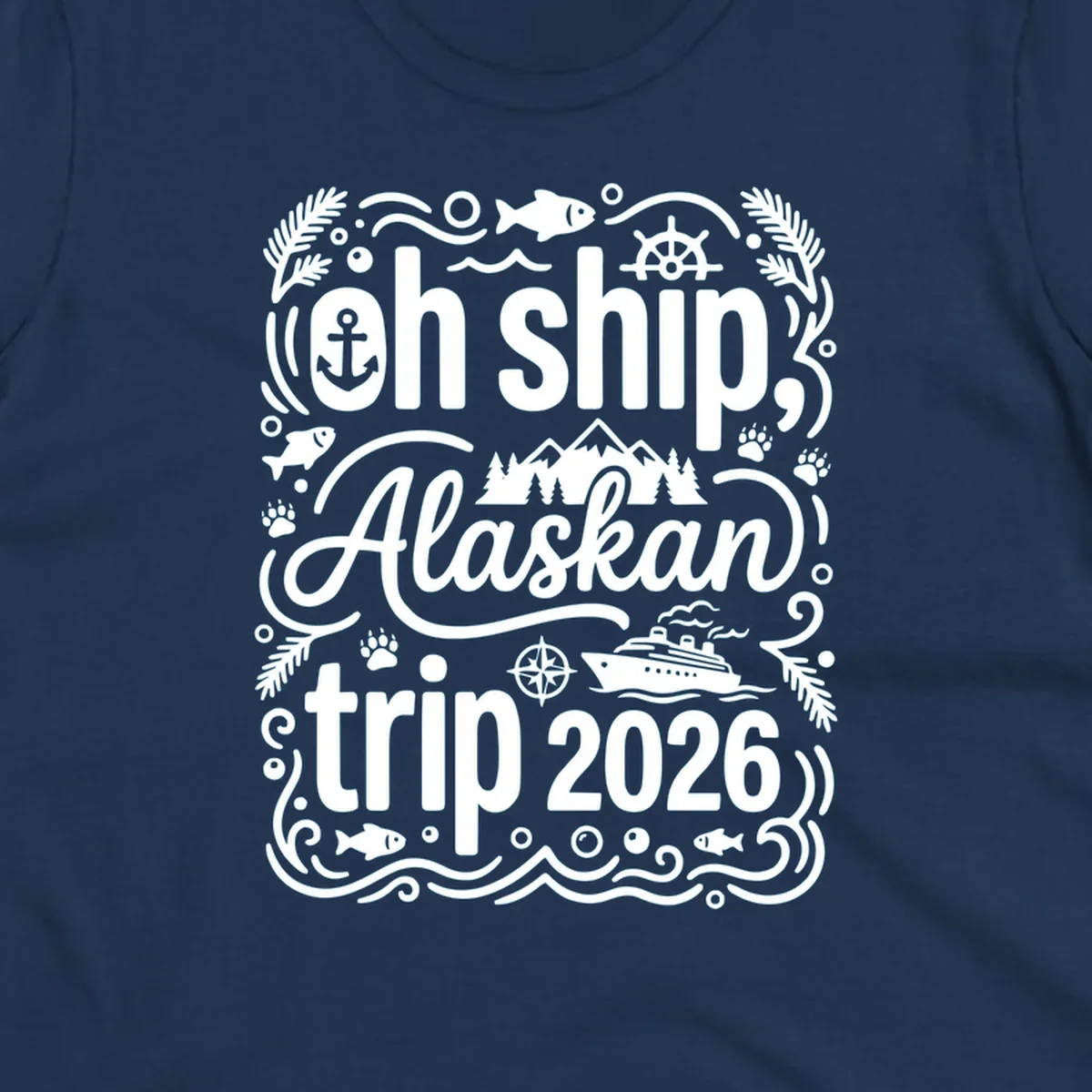 White ornamental design on gray featuring "Oh Ship, Alaskan trip 2026" text with nautical and wilderness icons including cruise ship, anchor, mountains, and evergreen trees.