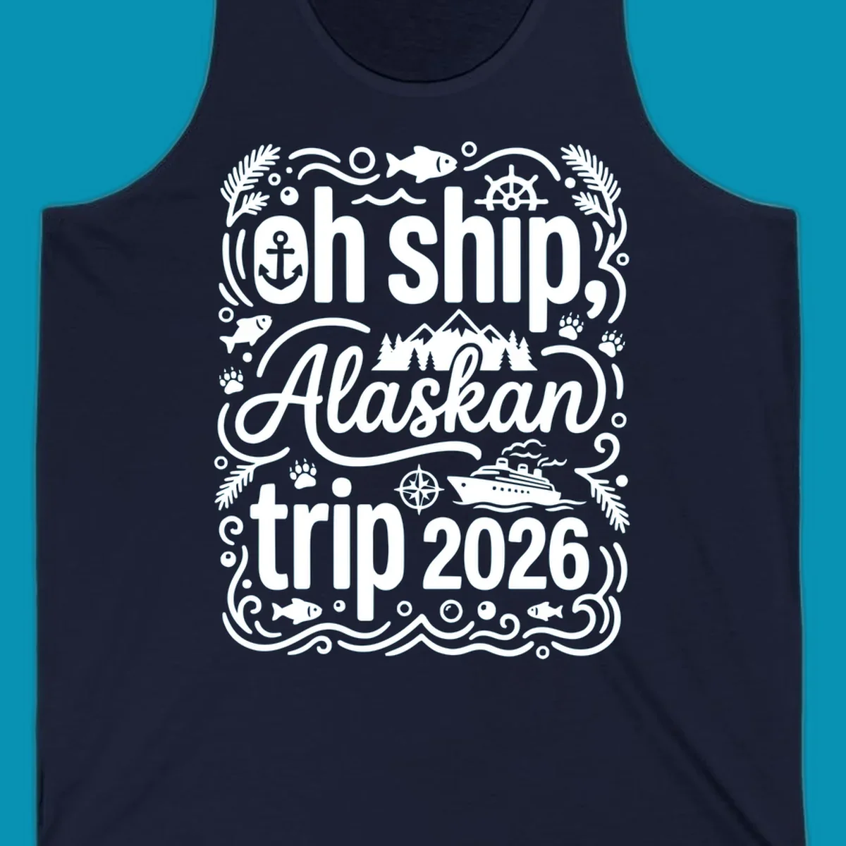 White ornamental design on gray featuring "Oh Ship, Alaskan trip 2026" text with nautical and wilderness icons including cruise ship, anchor, mountains, and evergreen trees.