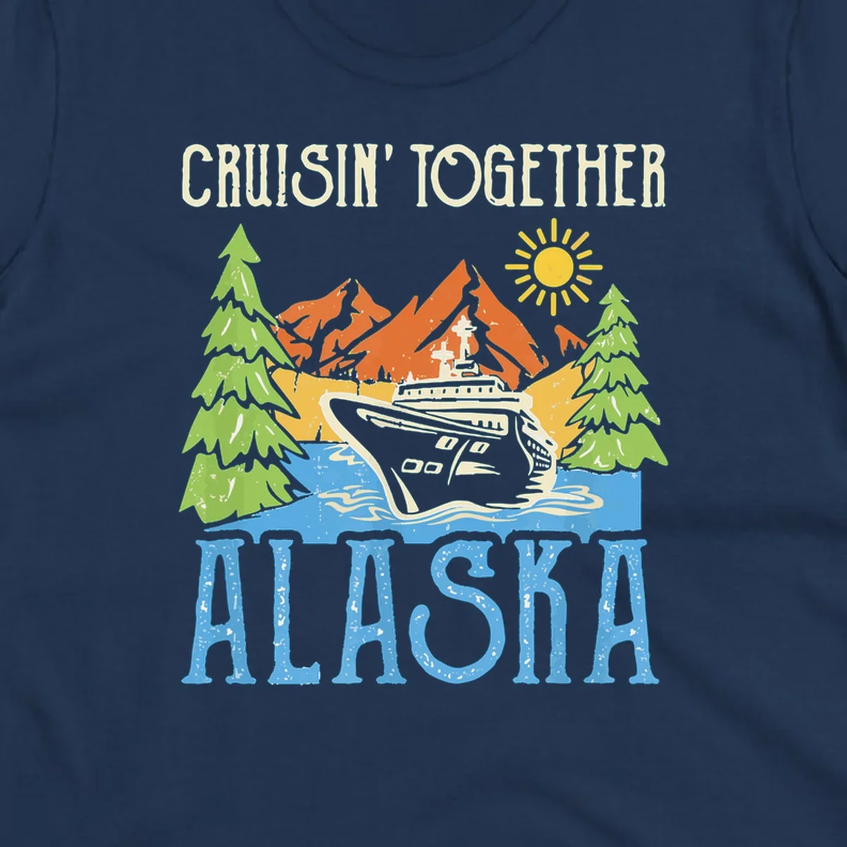 Cruisin' Together Alaska design featuring a cruise ship in front of snow-capped mountains, evergreen trees, and bright sun with distressed lettering