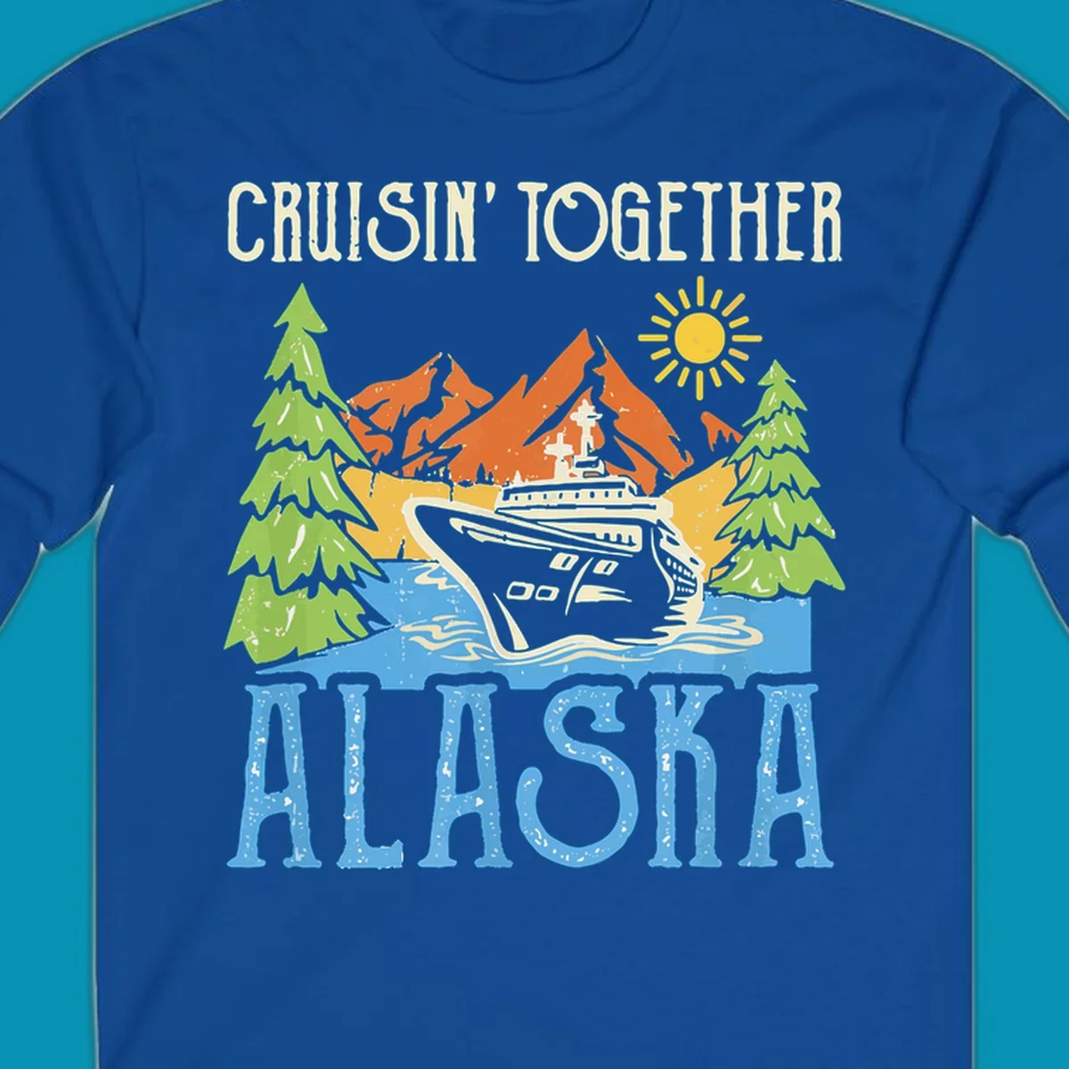 Cruisin' Together Alaska design featuring a cruise ship in front of snow-capped mountains, evergreen trees, and bright sun with distressed lettering