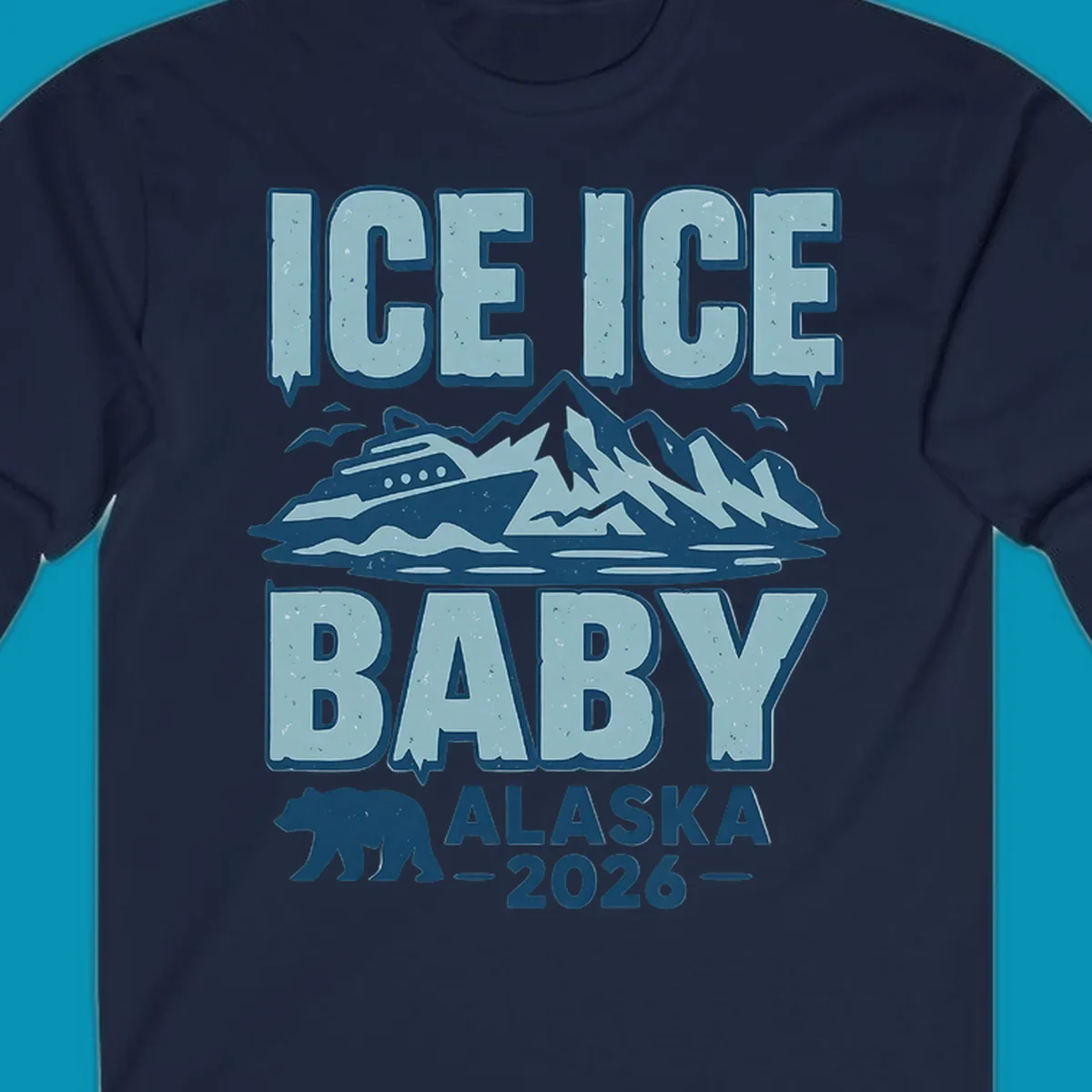 Ice Ice Baby Alaska cruise design with cruise ship, glaciers, mountains, and bear silhouette in blue tones
