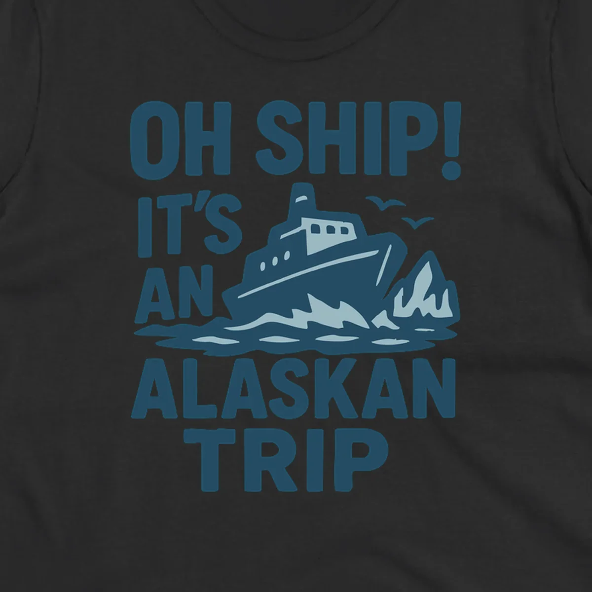 Oh Ship It's An Alaskan Trip design: cruise ship in icy waters with icebergs and seagulls