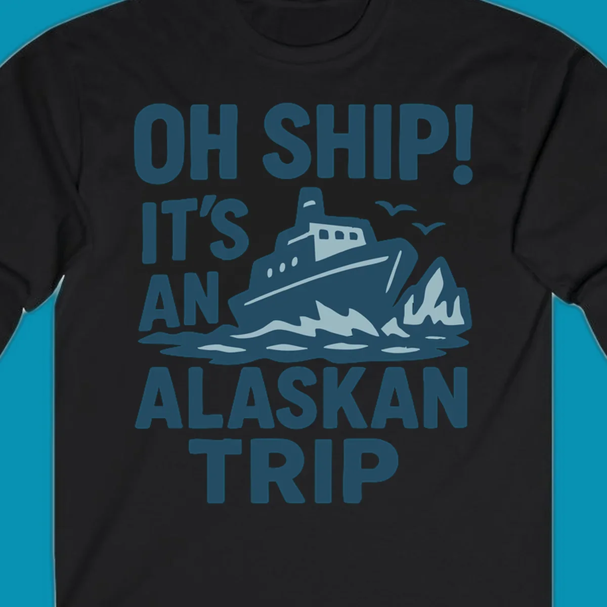 Oh Ship It's An Alaskan Trip design: cruise ship in icy waters with icebergs and seagulls
