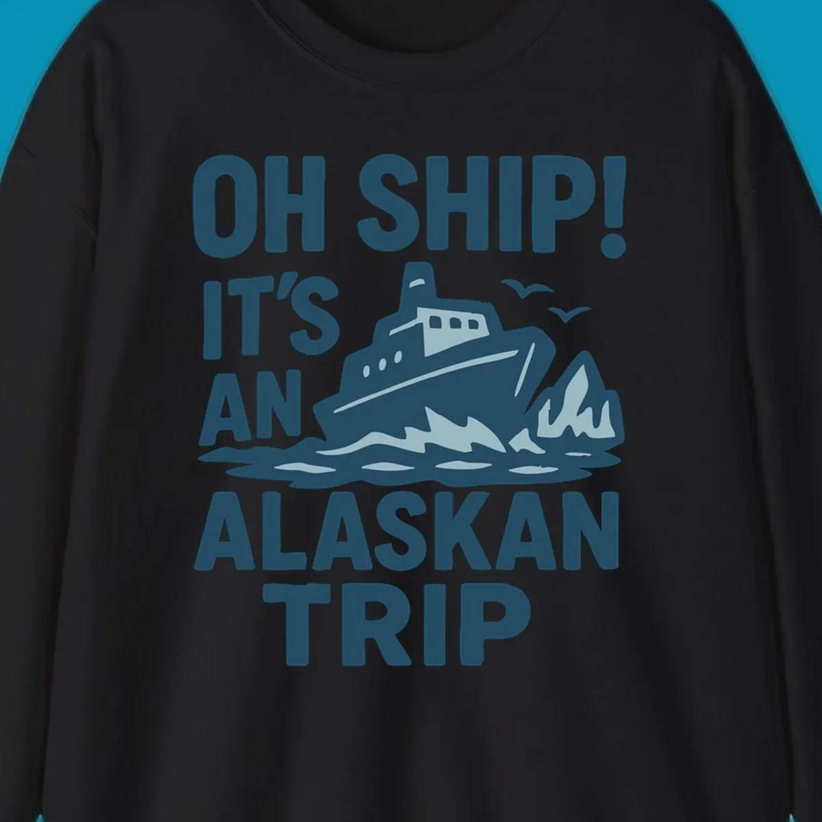Oh Ship It's An Alaskan Trip design: cruise ship in icy waters with icebergs and seagulls