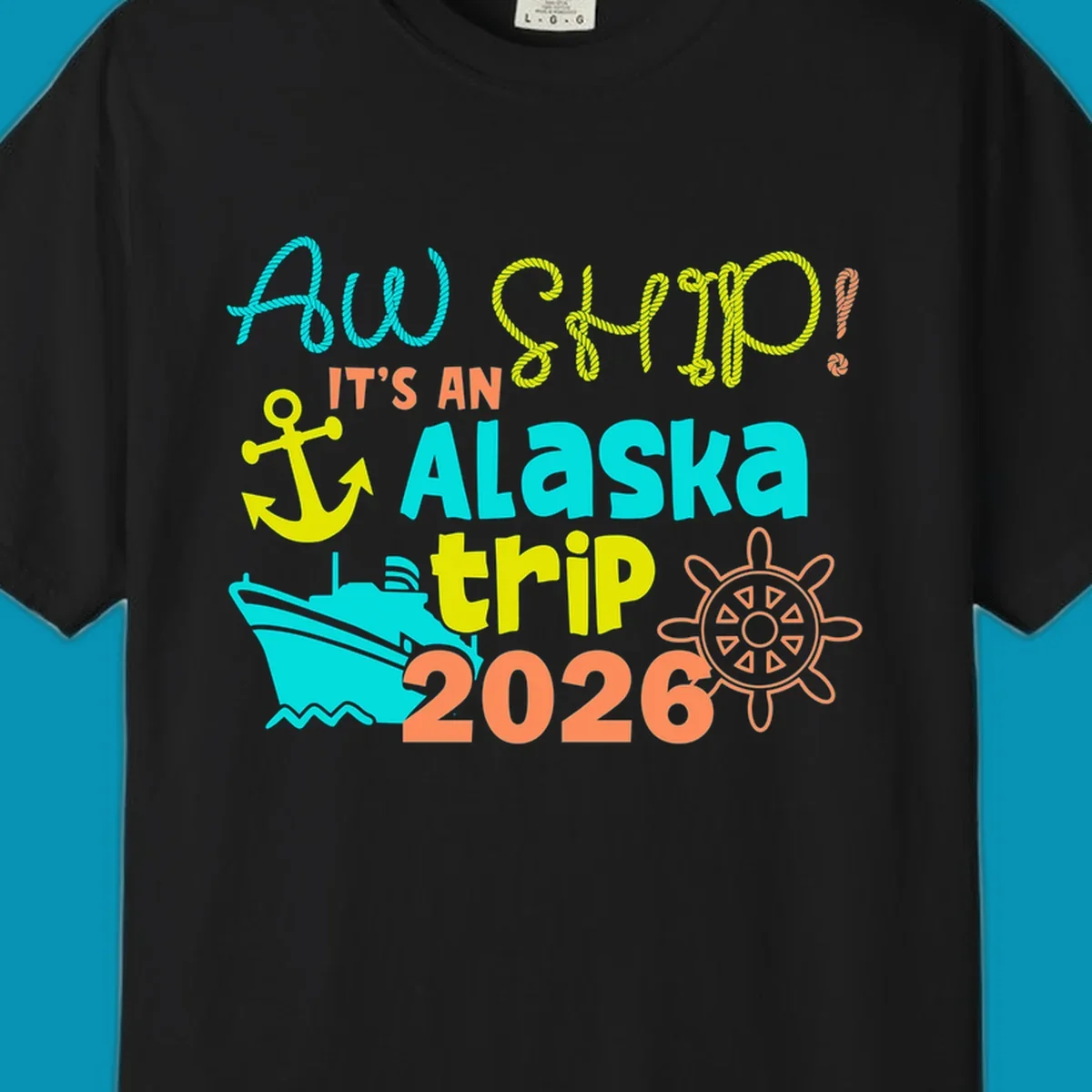 Colorful nautical design with 'Ahoy 2026' and 'It's An Alaska Trip' text in rope lettering, anchor, cruise ship, ship's wheel, and ocean waves.