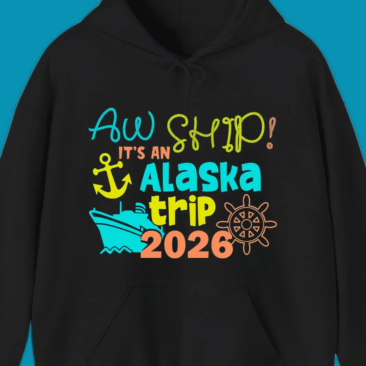 Colorful nautical design with 'Ahoy 2026' and 'It's An Alaska Trip' text in rope lettering, anchor, cruise ship, ship's wheel, and ocean waves.