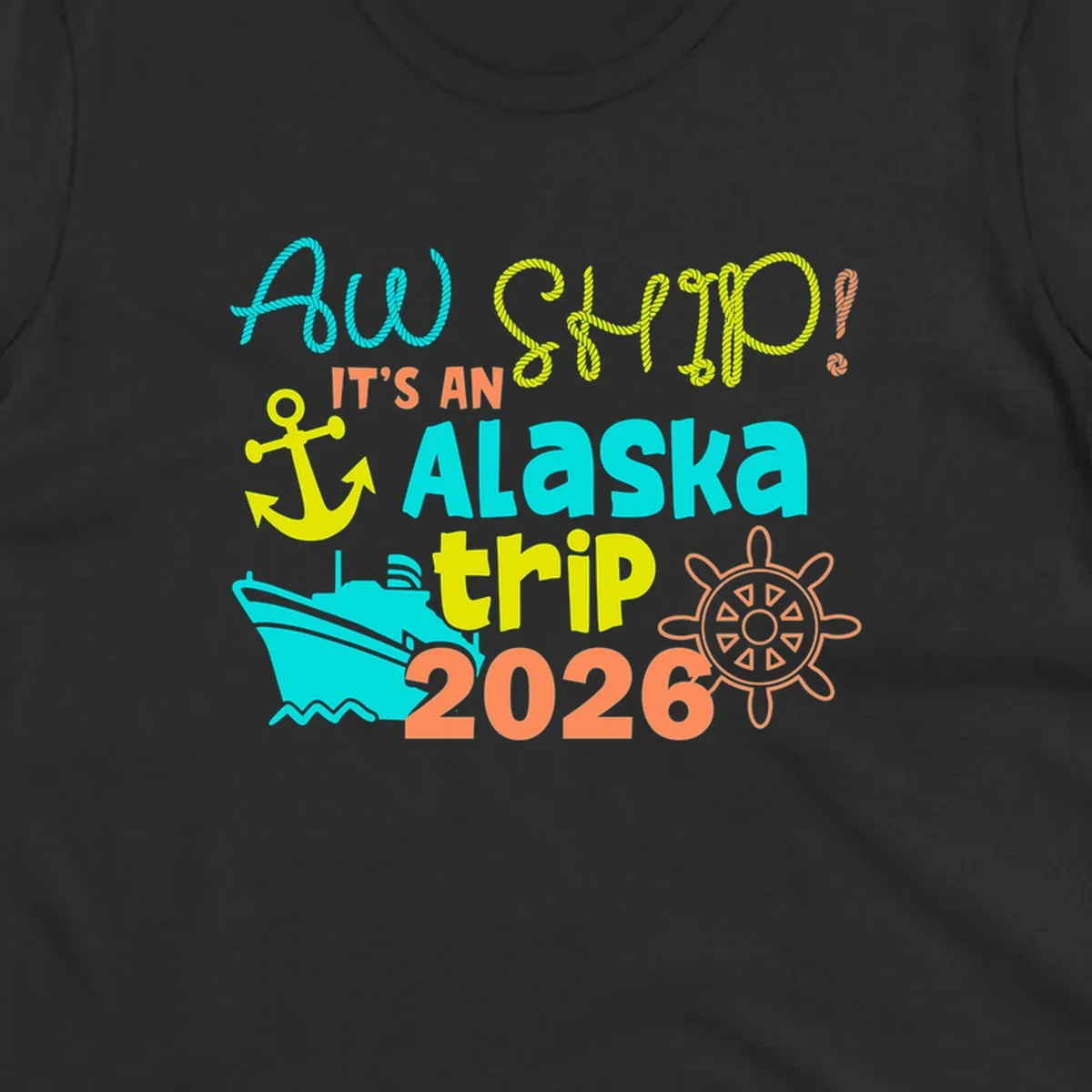 Colorful nautical design with 'Ahoy 2026' and 'It's An Alaska Trip' text in rope lettering, anchor, cruise ship, ship's wheel, and ocean waves.