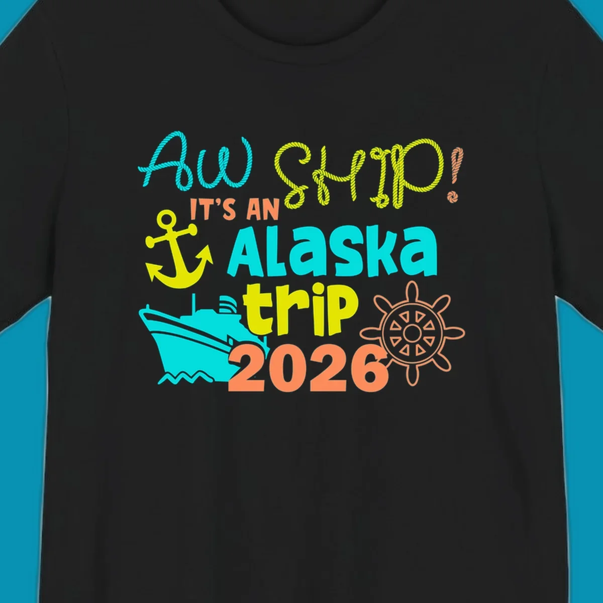 Colorful nautical design with 'Ahoy 2026' and 'It's An Alaska Trip' text in rope lettering, anchor, cruise ship, ship's wheel, and ocean waves.